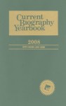 Current Biography Yearbook 2008 - Clifford Thompson, Mari Rich, Julia Weist, Miriam Helbok