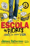 Escola - os piores anos da minha vida (Portuguese Edition) - James Patterson, Chris Tebbetts, Laura Park