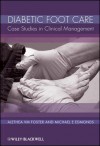 Diabetic Foot Care: Case Studies in Clinical Management - Alethea V M Foster, Michael E Edmonds