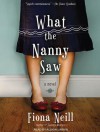 What the Nanny Saw - Fiona Neill, Alison Larkin