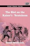 The Blot on the Kaiser's 'Scutcheon - Newell Dwight Hillis