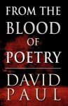 From the Blood of Poetry - David Paul