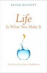 Life Is What You Make It: Find Your Own Path to Fulfillment - Peter Buffett