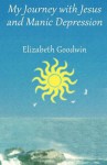 My Journey with Jesus and Manic Depression - Elizabeth Goodwin