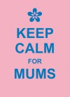 Keep Calm for Mums - SummersDale