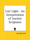 Lost Light: An Interpretation of Ancient Scriptures - Alvin Boyd Kuhn