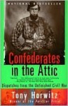 Confederates in the Attic: Dispatches from the Unfinished Civil War - Tony Horwitz