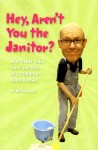 Hey, Aren't You the Janitor?: And Other Tales from the Life of a Children's Book Author - W. Nikola-Lisa