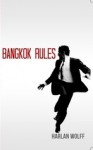 Bangkok Rules - Harlan Wolff