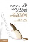 The Design and Statistical Analysis of Animal Experiments - Simon Bate, Robin Clark