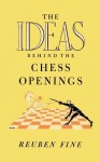 The Ideas Behind the Chess Openings - Reuben Fine, Sam Sloan