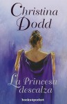 La Princesa Descalza = The Barefoot Princess - Christina Dodd