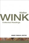 Walter Wink: Collected Readings - Walter Wink, Henry French