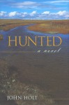 Hunted: A Novel - John Holt