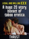 Legal and Willing XXX: A Huge 20 Story Boxset of Taboo Erotica - Thrust