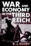 War and the Economy in the Third Reich - Richard Overy