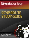 The Bryant Advantage CCNP ROUTE Study Guide - Chris Bryant