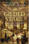 The Gilded Stage: The Social History of Opera - Daniel Snowman