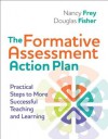 The Formative Assessment Action Plan: Practical Steps to More Successful Teaching and Learning - Nancy Frey, Douglas Fisher