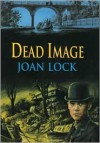 Dead Image - Joan Lock