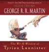 The Wit & Wisdom of Tyrion Lannister - George R.R. Martin