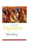 Leopold Lugones--Selected Writings - Leopoldo Lugones, Gwen Kirkpatrick, Sergio Waisman