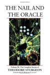 The Complete Stories of Theodore Sturgeon, Volume XI: The Nail and the Oracle - Theodore Sturgeon, Paul Williams