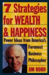 7 Strategies for Wealth & Happiness: Power Ideas from America's Foremost Business Philosopher - Jim Rohn