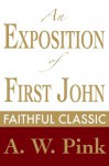 An Exposition of First John (Arthur Pink Collection) - Arthur W. Pink