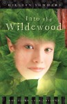 Into the Wildewood - Gillian Summers