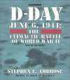 D-Day: June 6, 1944 -- The Climactic Battle of WWII - Stephen E. Ambrose