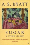 Sugar And Other Stories - A.S. Byatt