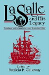 La Salle and His Legacy: Frenchmen and Indians in the Lower Mississippi Valley - Patricia Kay Galloway