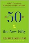 Fifty Is the New Fifty - Suzanne Levine