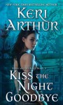 Kiss the Night Goodbye - Keri Arthur