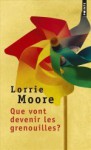 Que vont devenir les grenouilles ? - Lorrie Moore, Oristelle Bonis