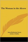 The Woman in the Alcove - Arthur I. Keller, Anna Katharine Green