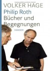 Philip Roth: Bücher und Begegnungen - Philip Roth, Volker Hage