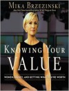 Knowing Your Value: Women, Money, and Getting What You're Worth - Mika Brzezinski, Coleen Marlo
