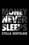 Money Never Sleeps. Stella Whitelaw - Stella Whitelaw