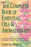 The Complete Book of Essential Oils and Aromatherapy - Valerie Ann Worwood