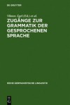 Zugange Zur Grammatik Der Gesprochenen Sprache - Vilmos Agel, Mathilde Hennig