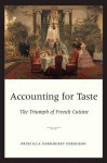 Accounting for Taste: The Triumph of French Cuisine - Priscilla Parkhurst Ferguson