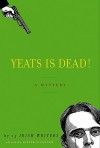 Yeats Is Dead! - Joseph O'Connor, Anthony Cronin, Roddy Doyle, Conor McPherson