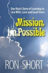 Mission Possible: One Man's Story of Learning to Live With, Love, and Lead Teens - Ron Short