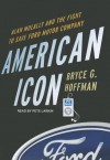 American Icon: Alan Mulally and the Fight to Save Ford Motor Company - Bryce G. Hoffman, Pete Larkin