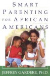 Smart Parenting For African-Americans: Helping Your Kids Thrive in a Difficult World - Jeffrey Gardere