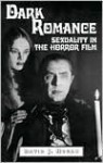 Dark Romance: Sexuality in the Horror Film - David J. Hogan