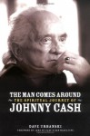 The Man Comes Around: The Spiritual Journey of Johnny Cash - Dave Urbanski