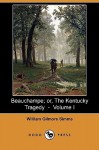 Beauchampe; Or, the Kentucky Tragedy - Volume I (Dodo Press) - William Gilmore Simms